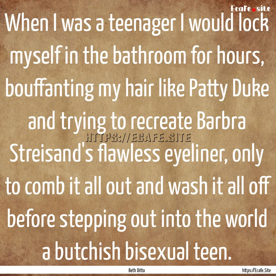 When I was a teenager I would lock myself.... : Quote by Beth Ditto