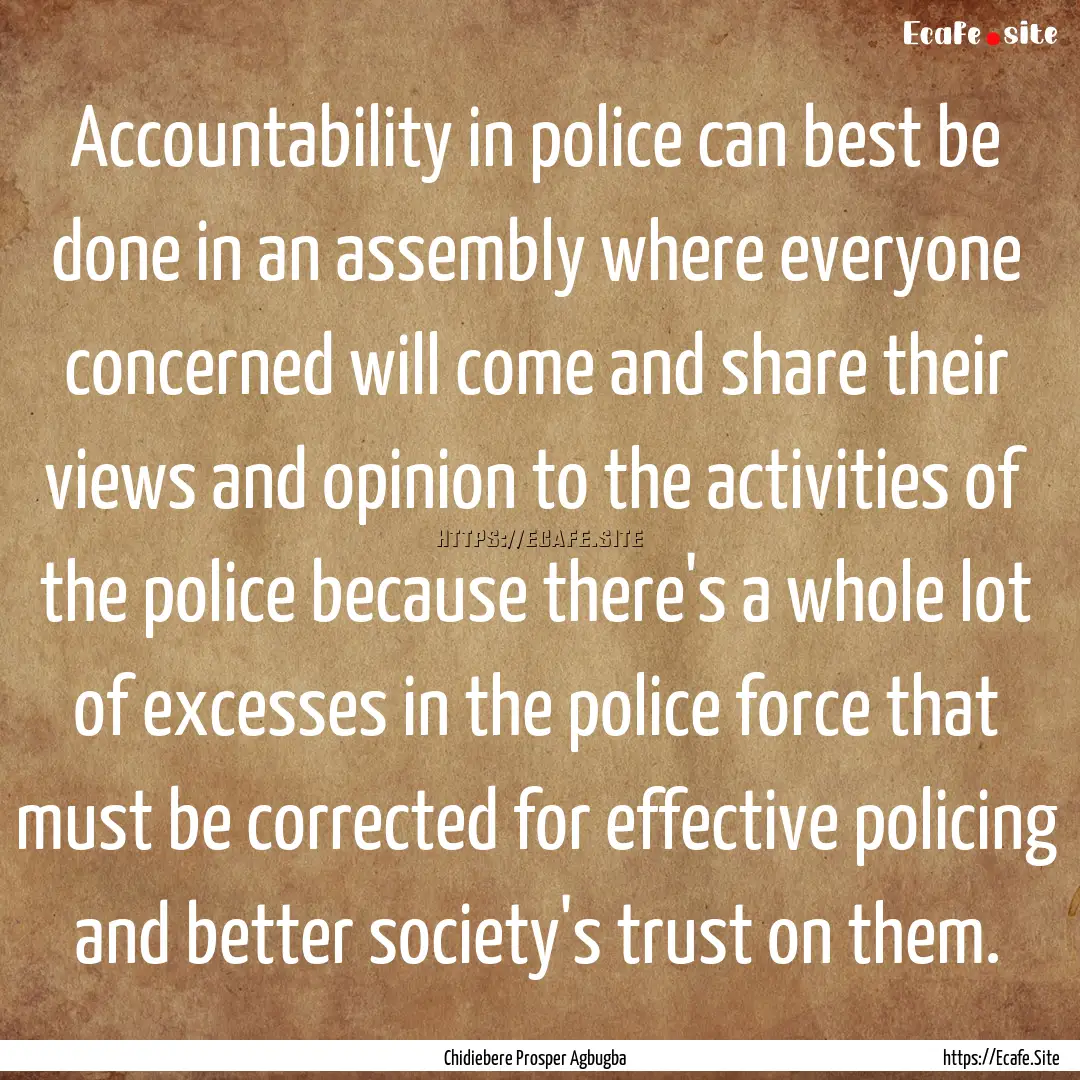 Accountability in police can best be done.... : Quote by Chidiebere Prosper Agbugba