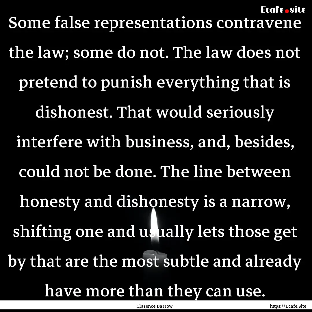 Some false representations contravene the.... : Quote by Clarence Darrow