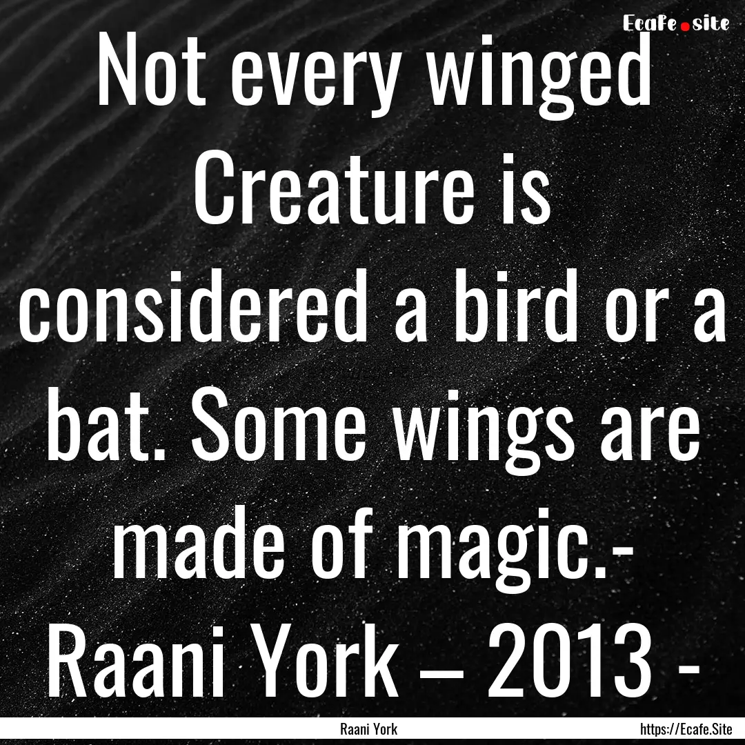 Not every winged Creature is considered a.... : Quote by Raani York