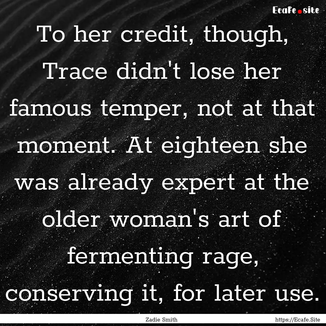 To her credit, though, Trace didn't lose.... : Quote by Zadie Smith