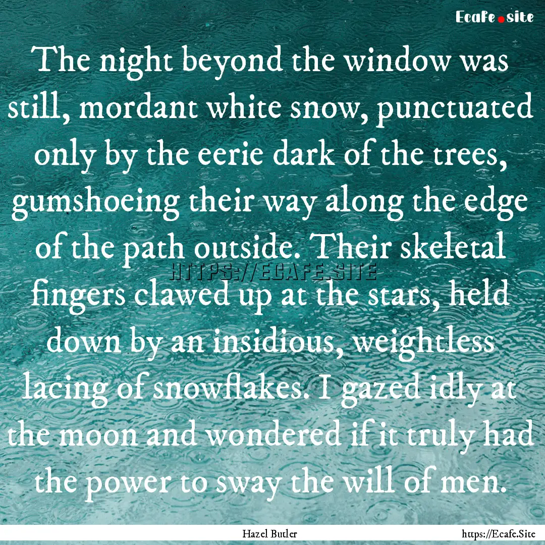 The night beyond the window was still, mordant.... : Quote by Hazel Butler