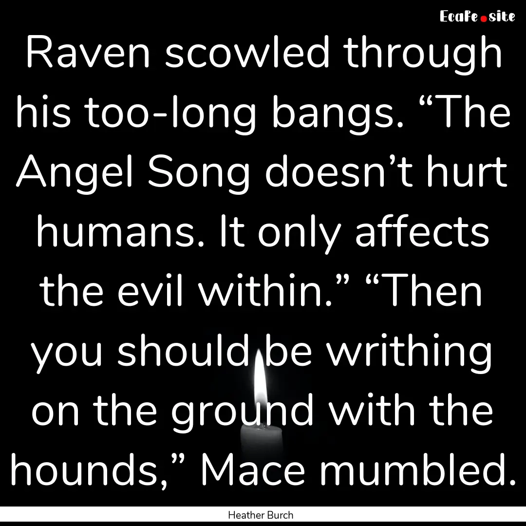 Raven scowled through his too-long bangs..... : Quote by Heather Burch