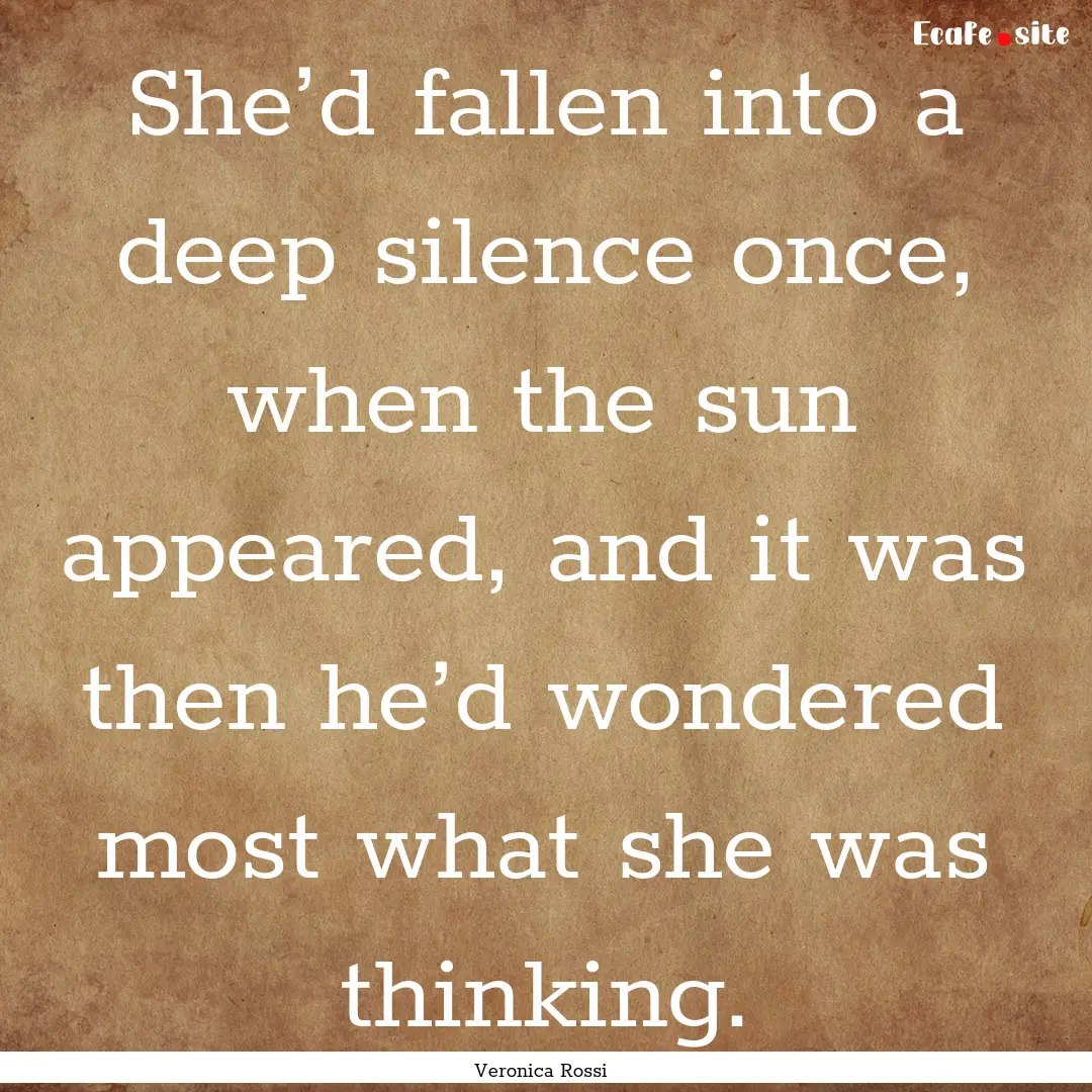 She’d fallen into a deep silence once,.... : Quote by Veronica Rossi