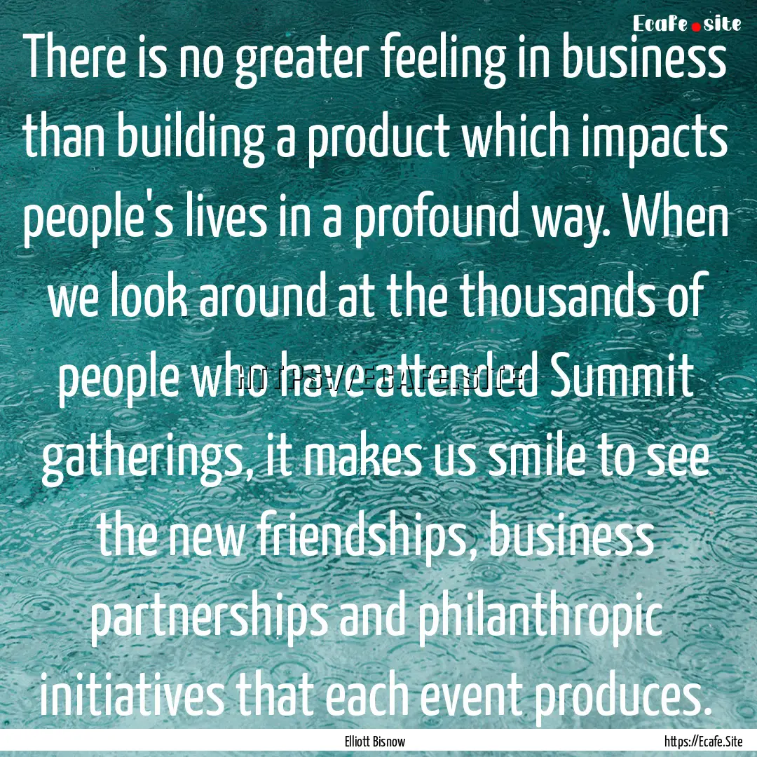 There is no greater feeling in business than.... : Quote by Elliott Bisnow