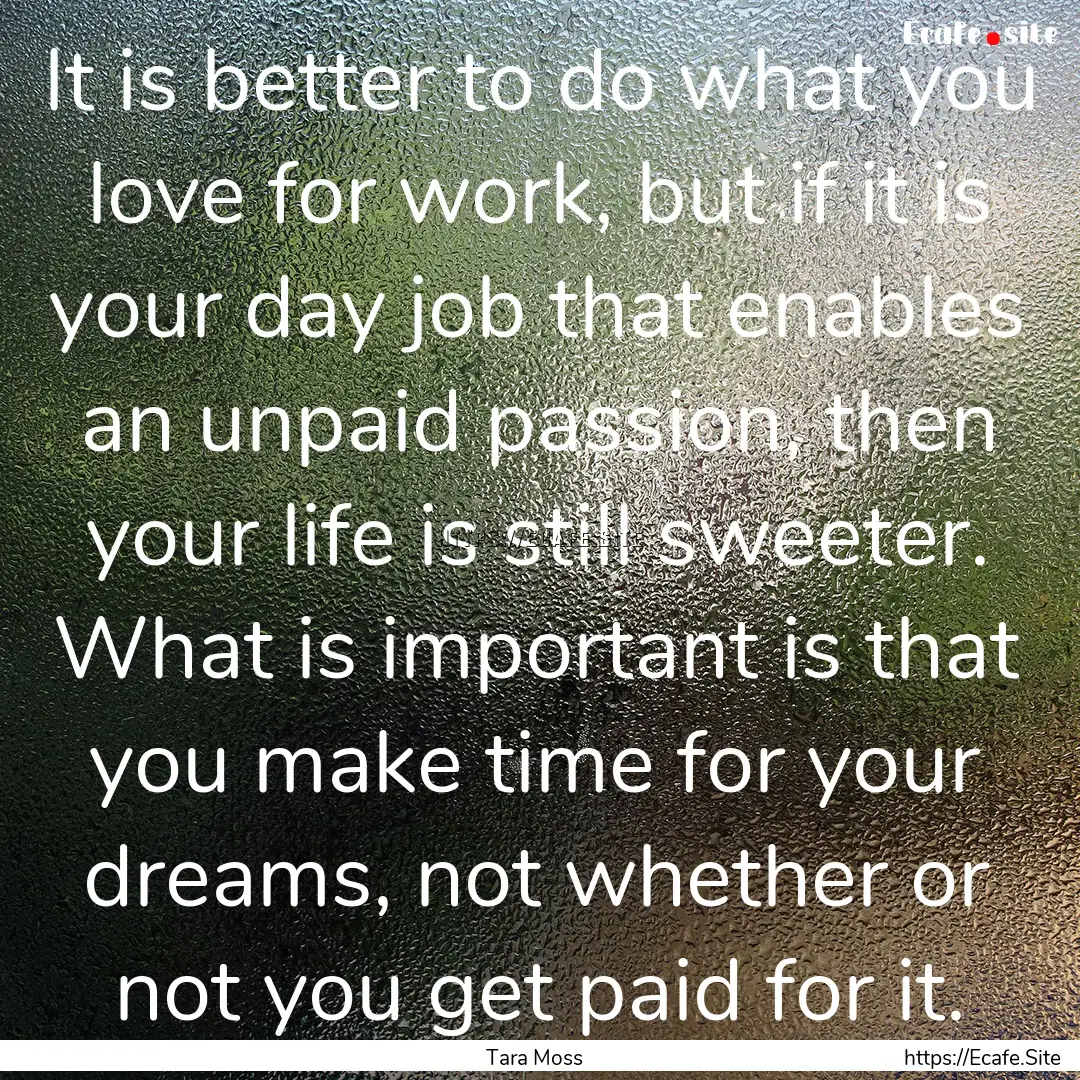 It is better to do what you love for work,.... : Quote by Tara Moss