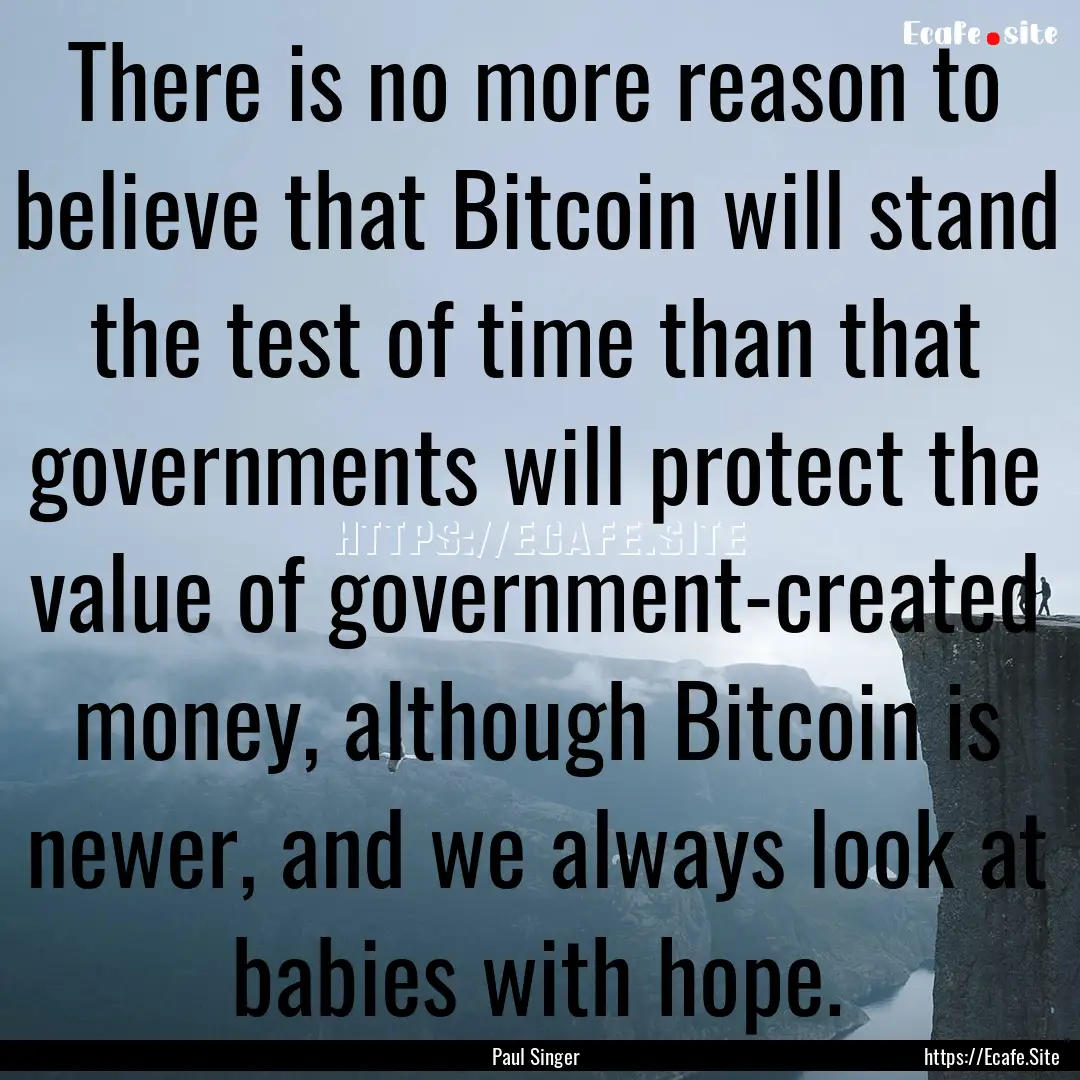 There is no more reason to believe that Bitcoin.... : Quote by Paul Singer