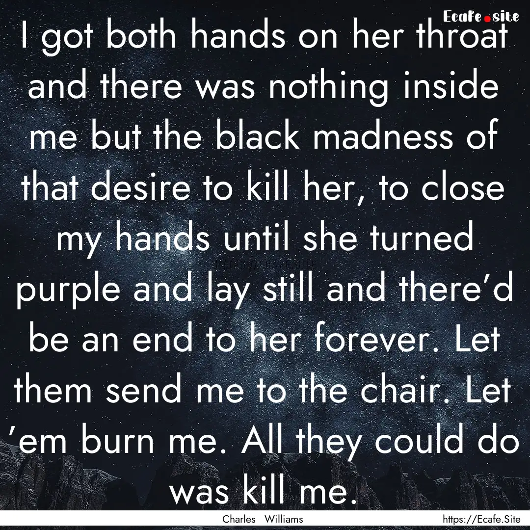 I got both hands on her throat and there.... : Quote by Charles Williams