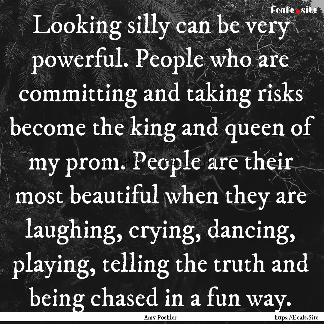 Looking silly can be very powerful. People.... : Quote by Amy Poehler