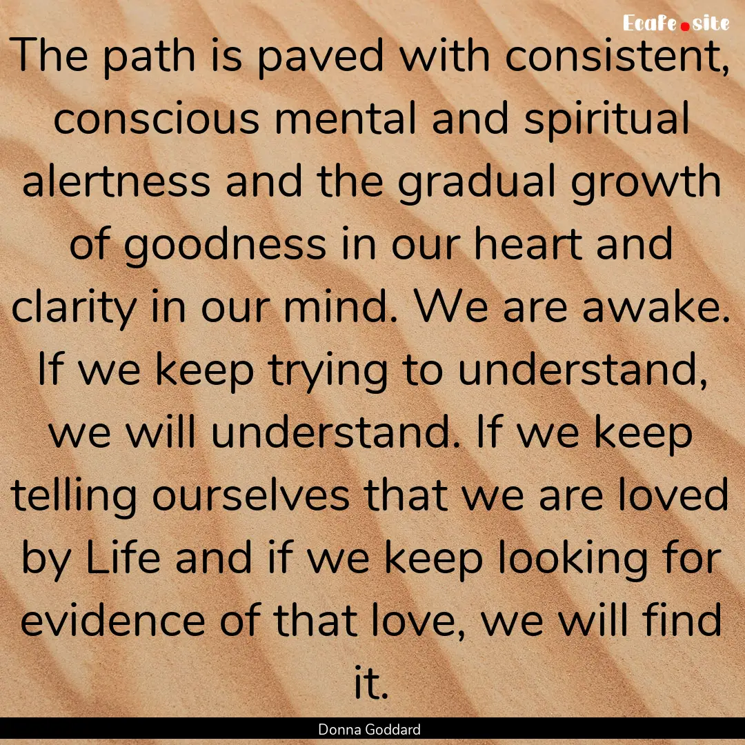 The path is paved with consistent, conscious.... : Quote by Donna Goddard