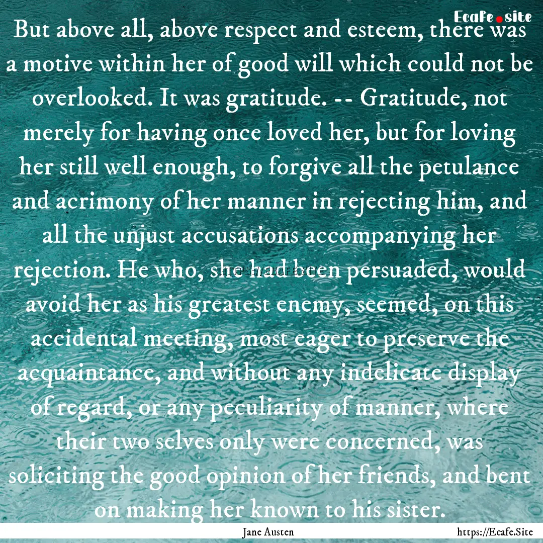 But above all, above respect and esteem,.... : Quote by Jane Austen