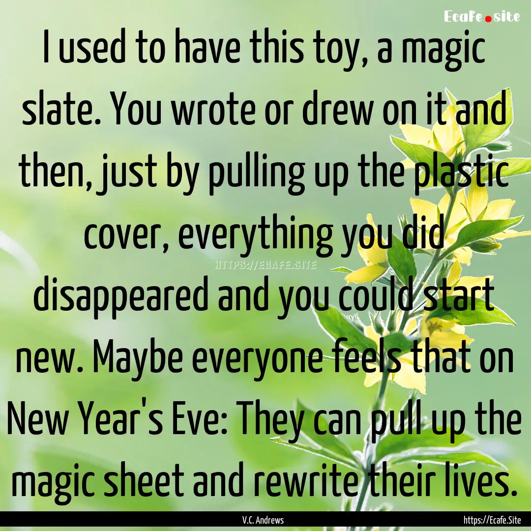 I used to have this toy, a magic slate. You.... : Quote by V.C. Andrews