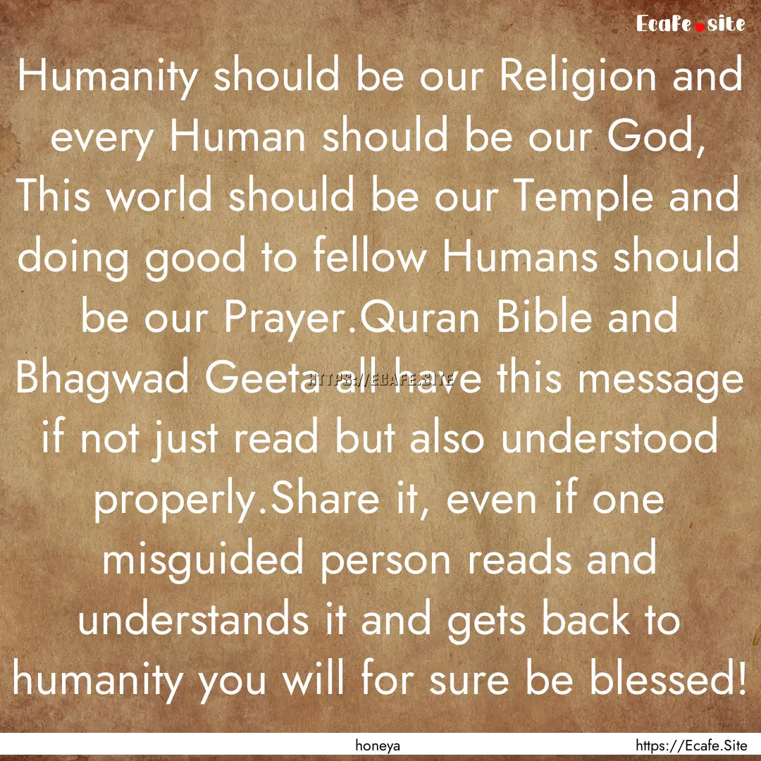 Humanity should be our Religion and every.... : Quote by honeya