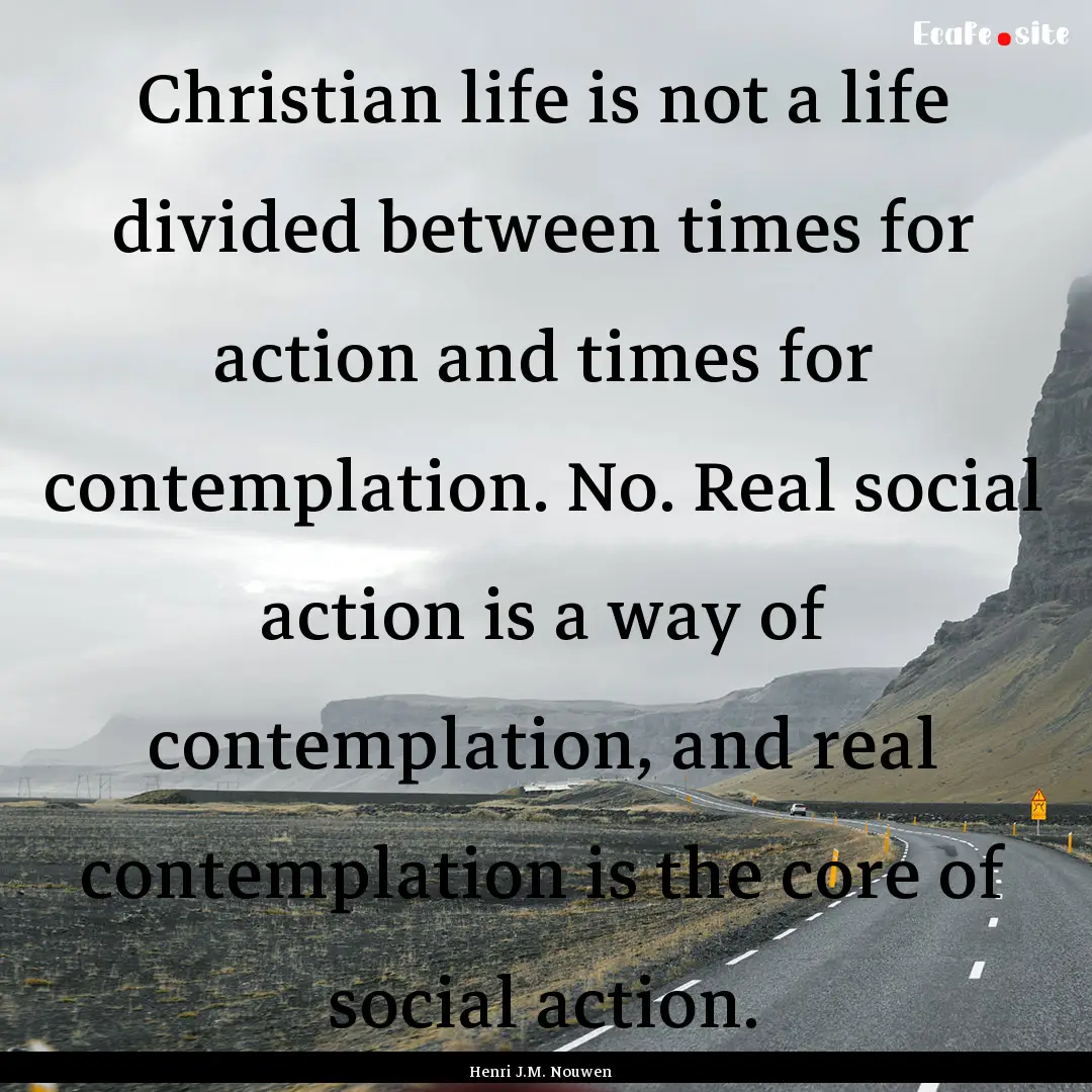 Christian life is not a life divided between.... : Quote by Henri J.M. Nouwen