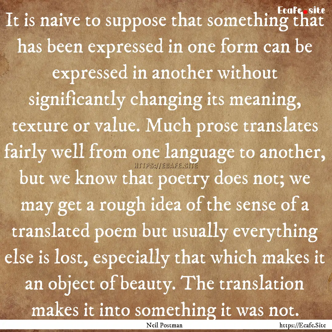 It is naive to suppose that something that.... : Quote by Neil Postman