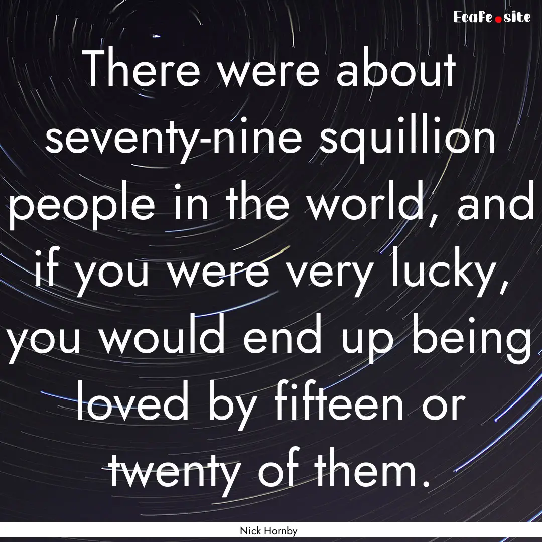 There were about seventy-nine squillion people.... : Quote by Nick Hornby