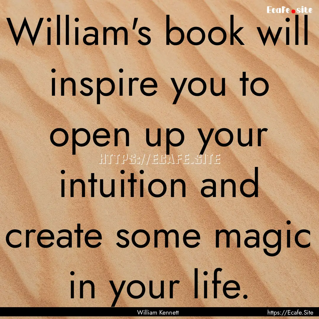 William's book will inspire you to open up.... : Quote by William Kennett