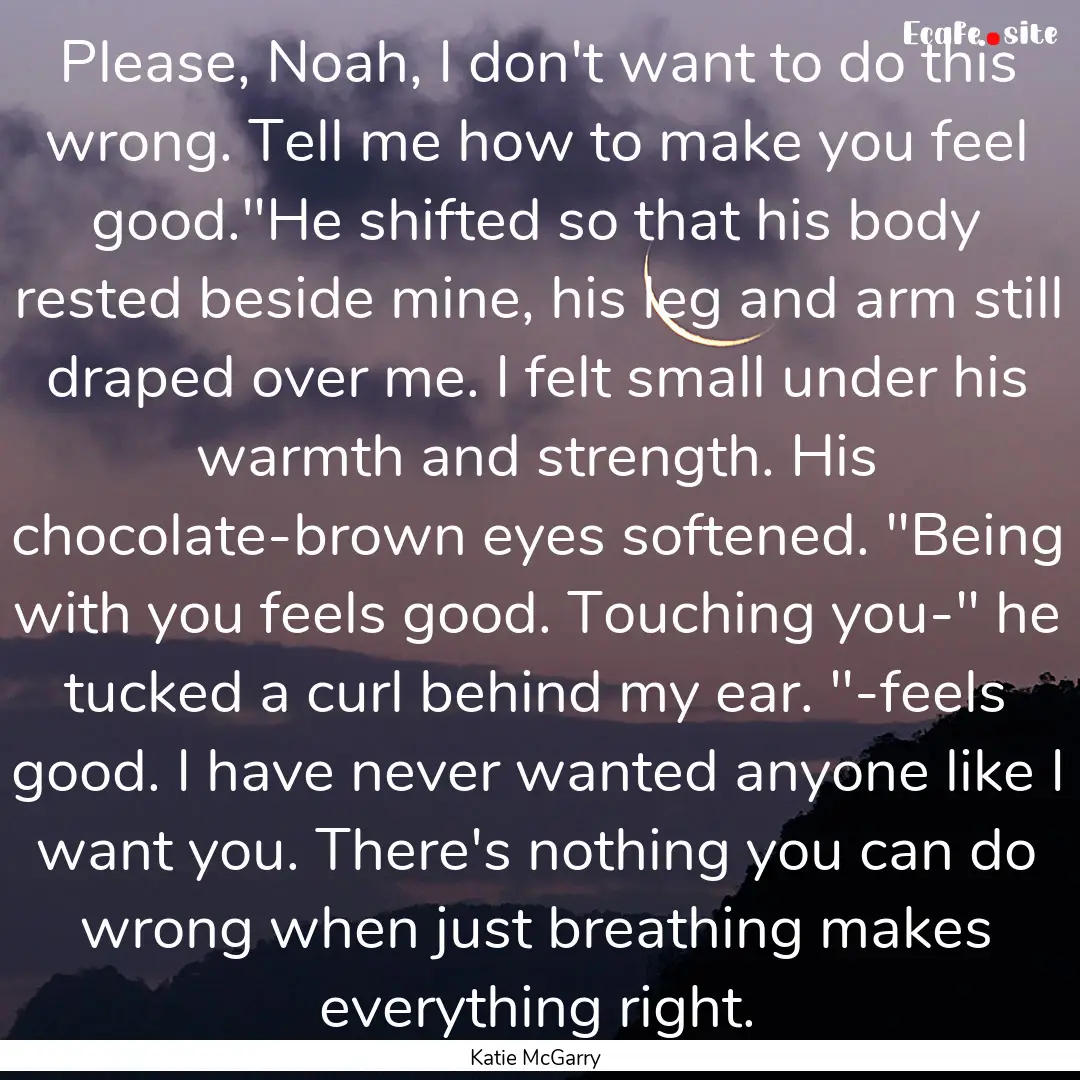 Please, Noah, I don't want to do this wrong..... : Quote by Katie McGarry