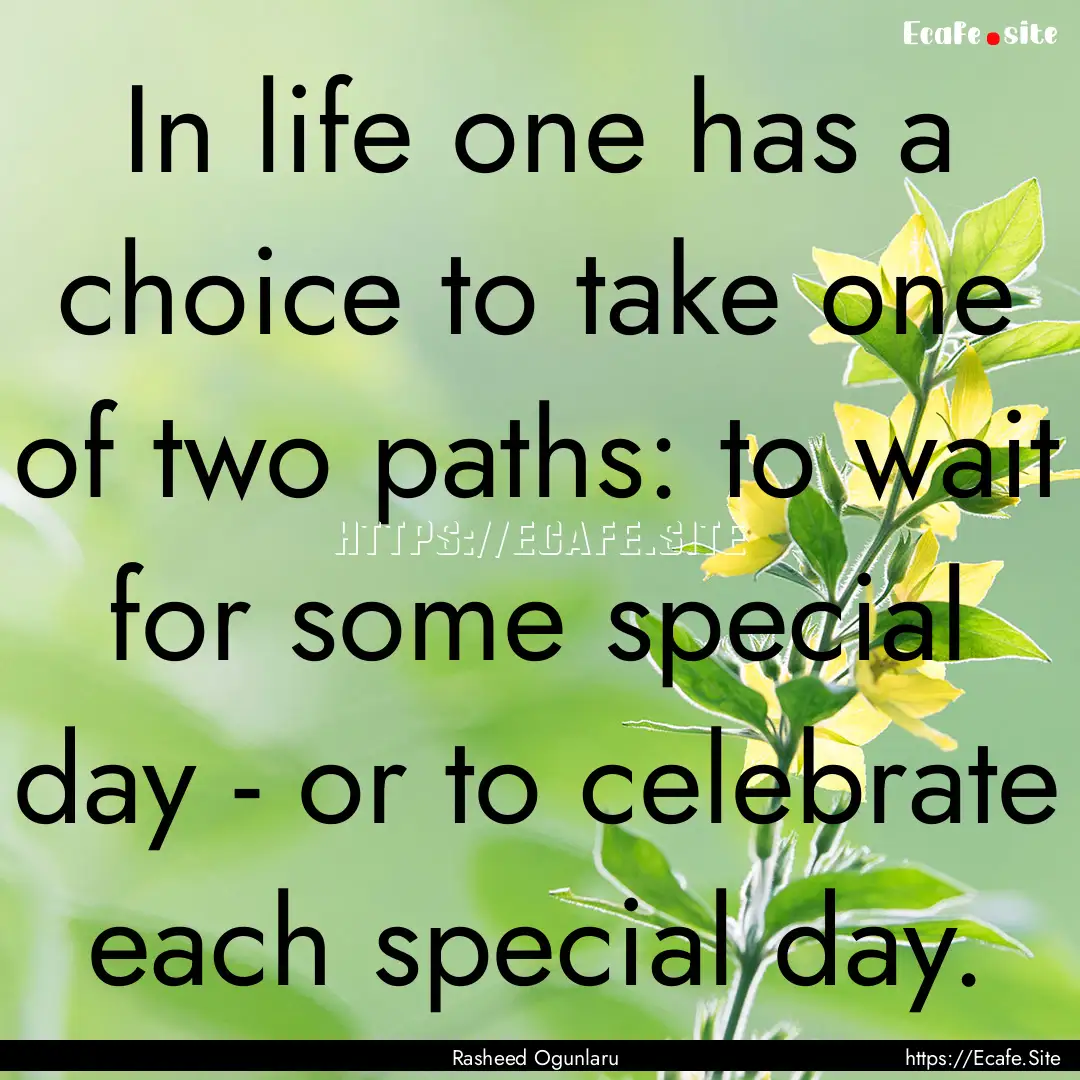 In life one has a choice to take one of two.... : Quote by Rasheed Ogunlaru