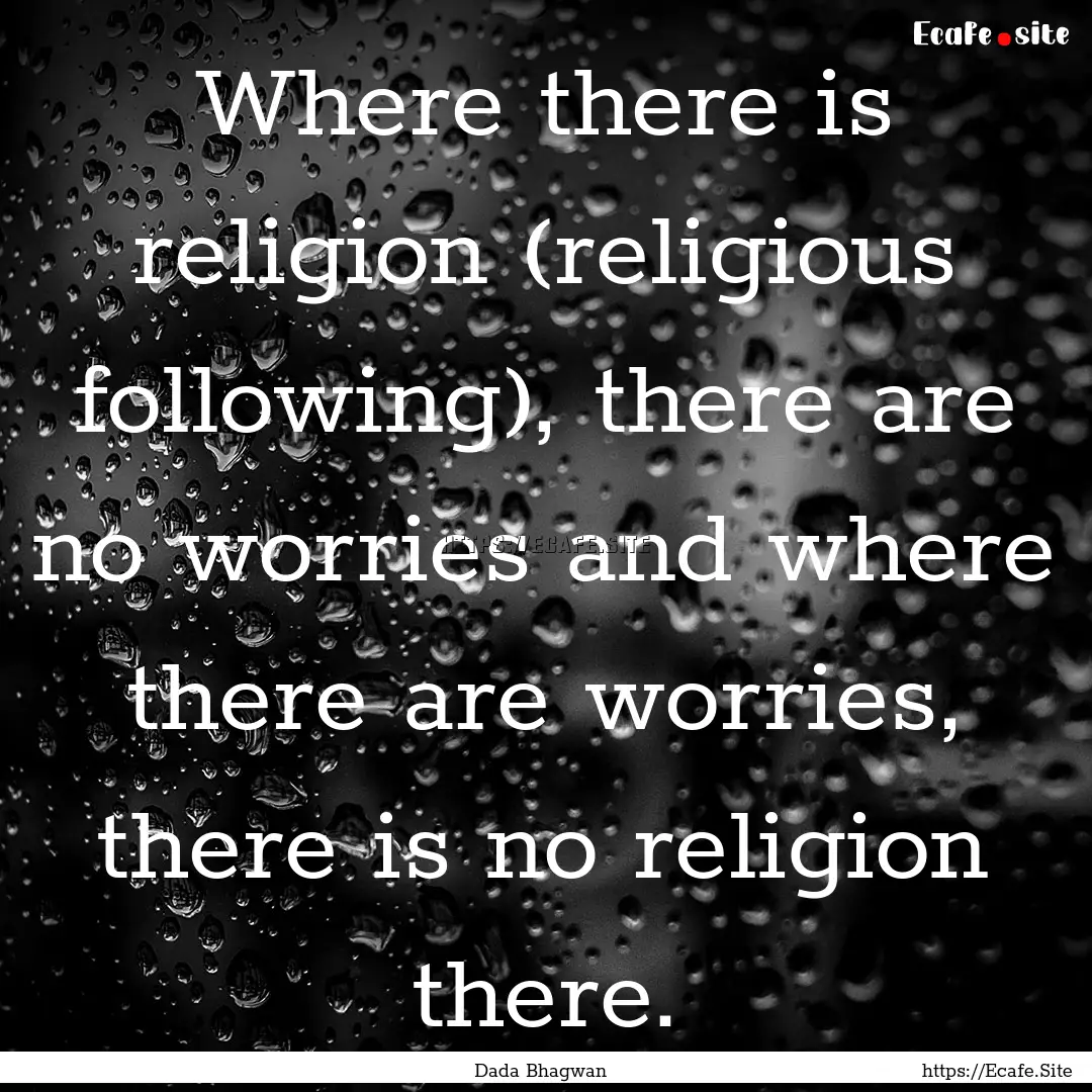 Where there is religion (religious following),.... : Quote by Dada Bhagwan