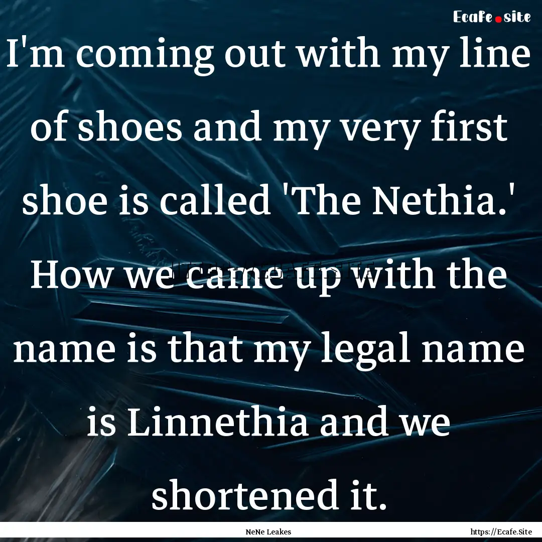 I'm coming out with my line of shoes and.... : Quote by NeNe Leakes