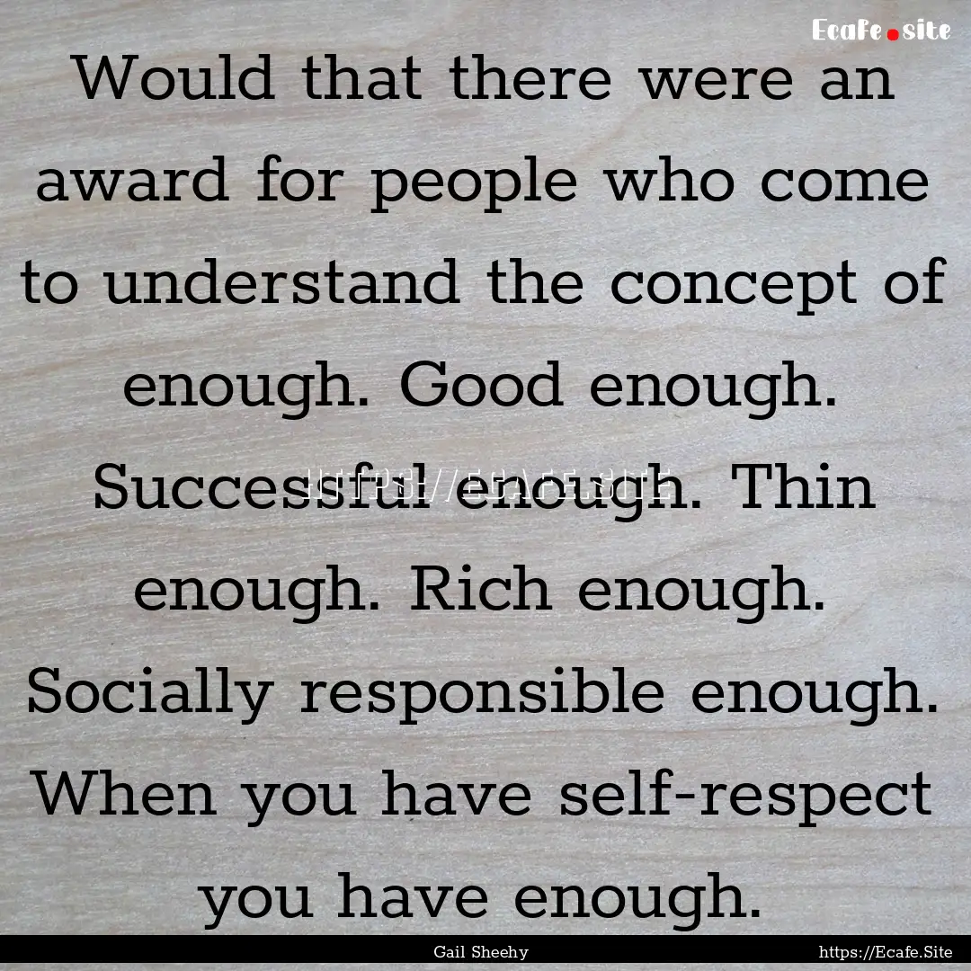 Would that there were an award for people.... : Quote by Gail Sheehy