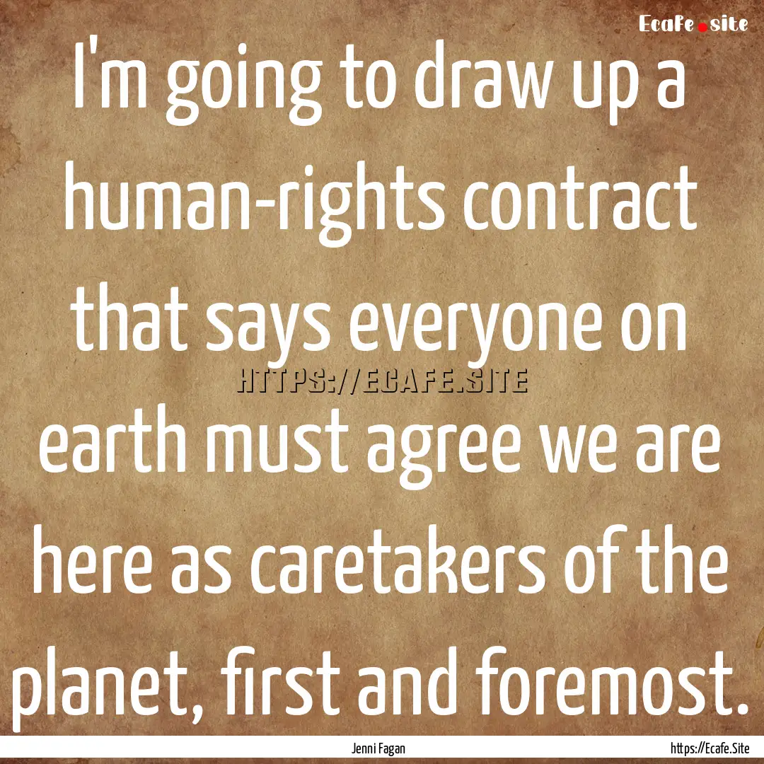 I'm going to draw up a human-rights contract.... : Quote by Jenni Fagan