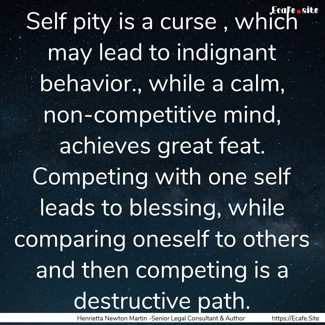 Self pity is a curse , which may lead to.... : Quote by Henrietta Newton Martin -Senior Legal Consultant & Author