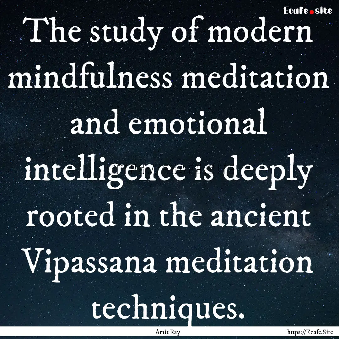 The study of modern mindfulness meditation.... : Quote by Amit Ray