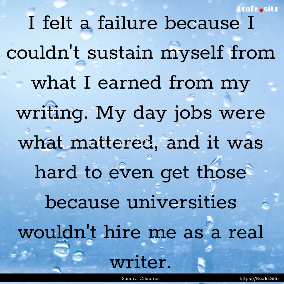 I felt a failure because I couldn't sustain.... : Quote by Sandra Cisneros