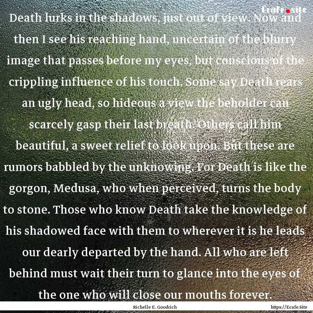 Death lurks in the shadows, just out of view..... : Quote by Richelle E. Goodrich