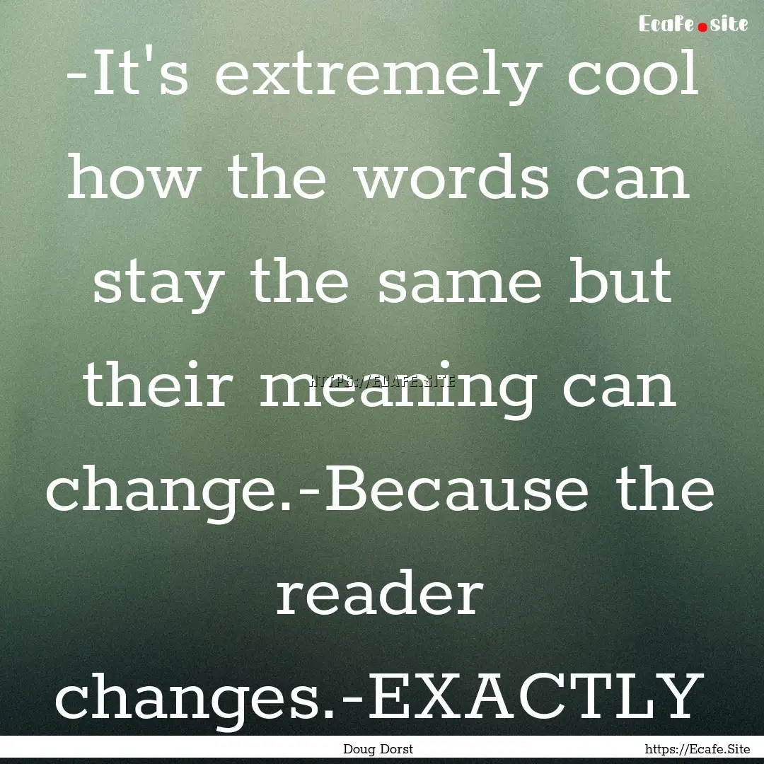 -It's extremely cool how the words can stay.... : Quote by Doug Dorst