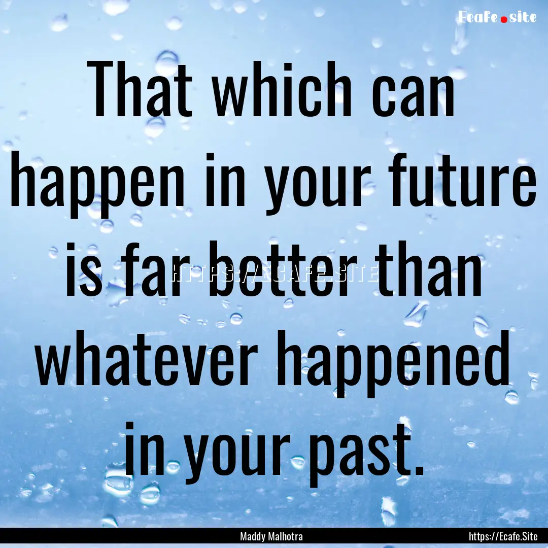 That which can happen in your future is far.... : Quote by Maddy Malhotra