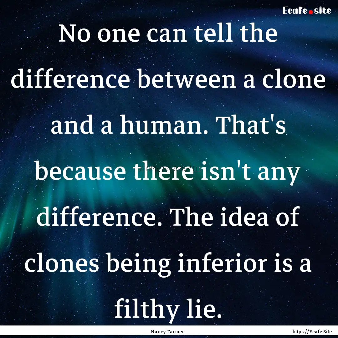 No one can tell the difference between a.... : Quote by Nancy Farmer