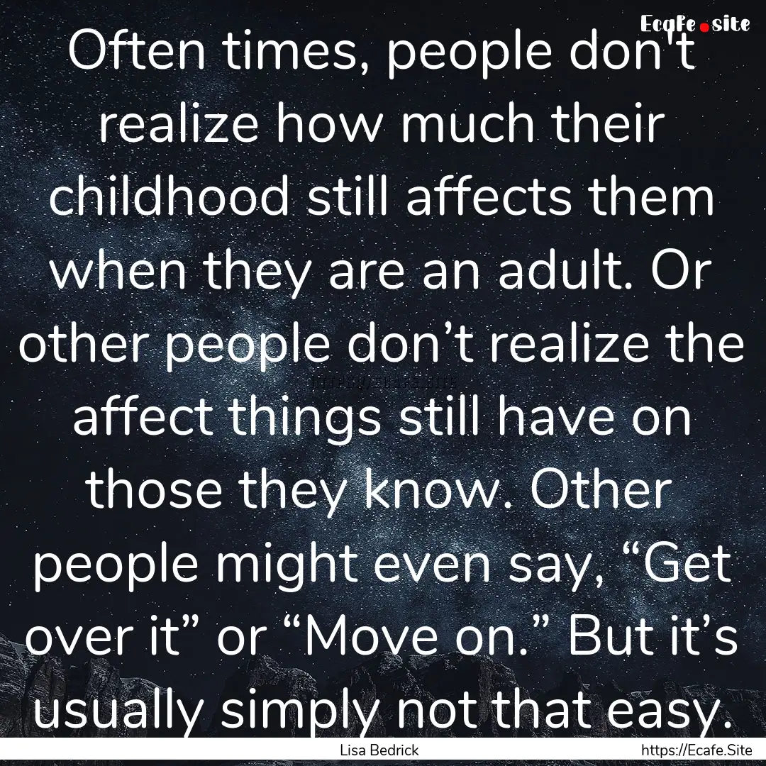 Often times, people don't realize how much.... : Quote by Lisa Bedrick