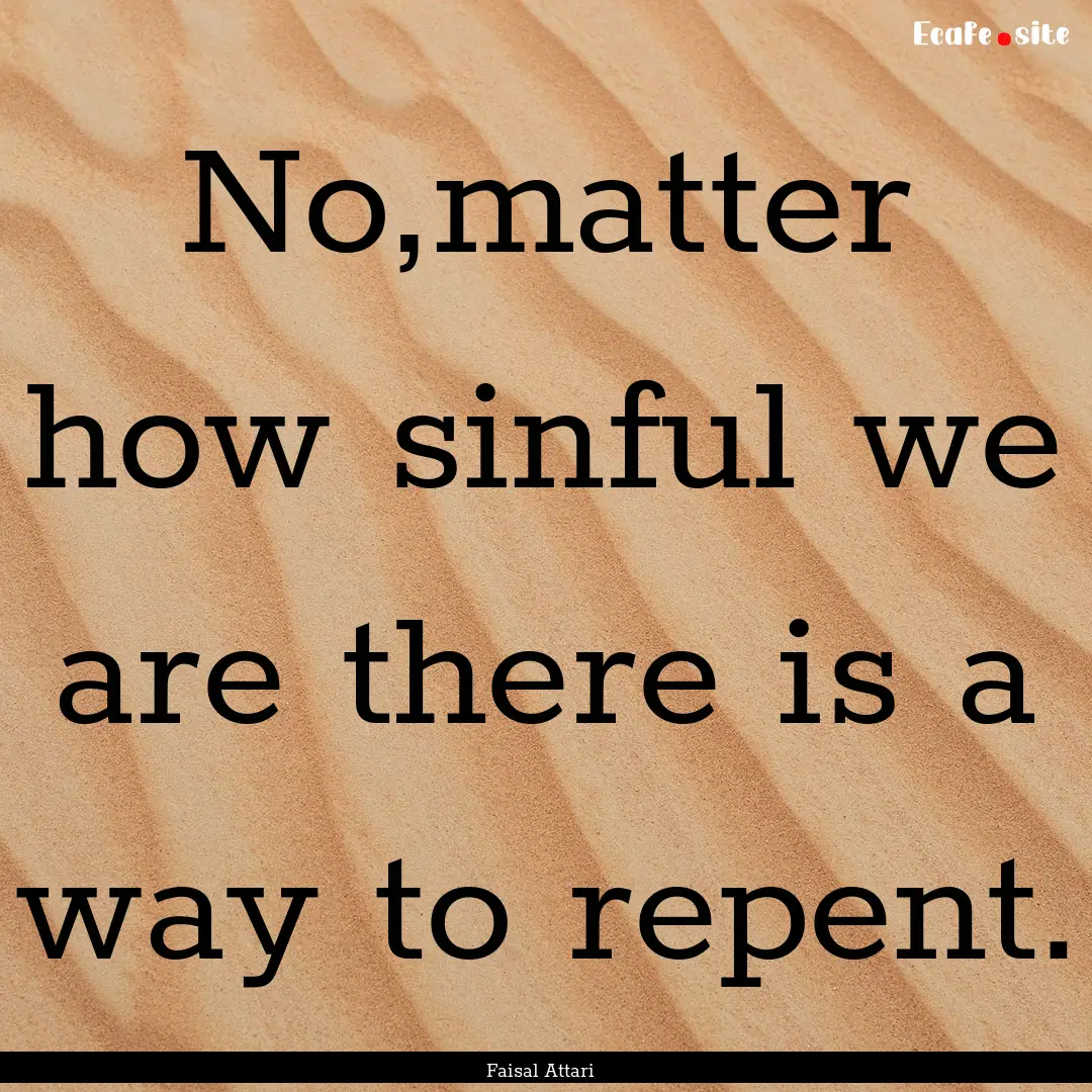 No,matter how sinful we are there is a way.... : Quote by Faisal Attari