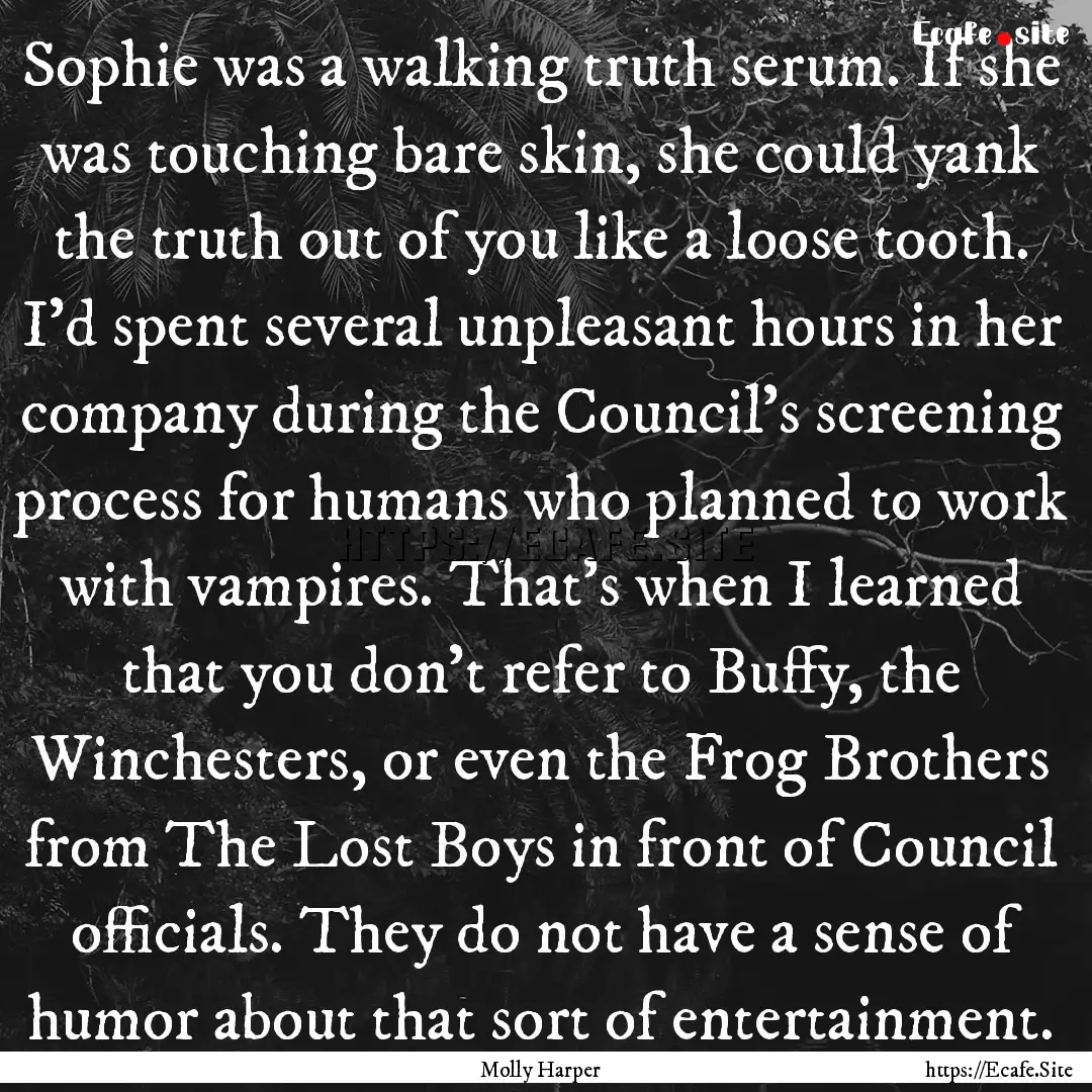 Sophie was a walking truth serum. If she.... : Quote by Molly Harper