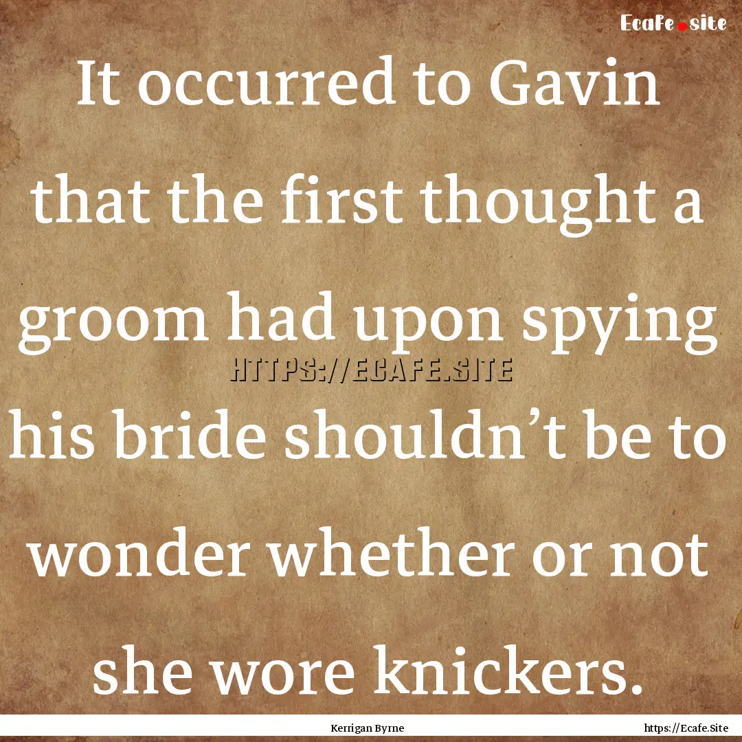 It occurred to Gavin that the first thought.... : Quote by Kerrigan Byrne