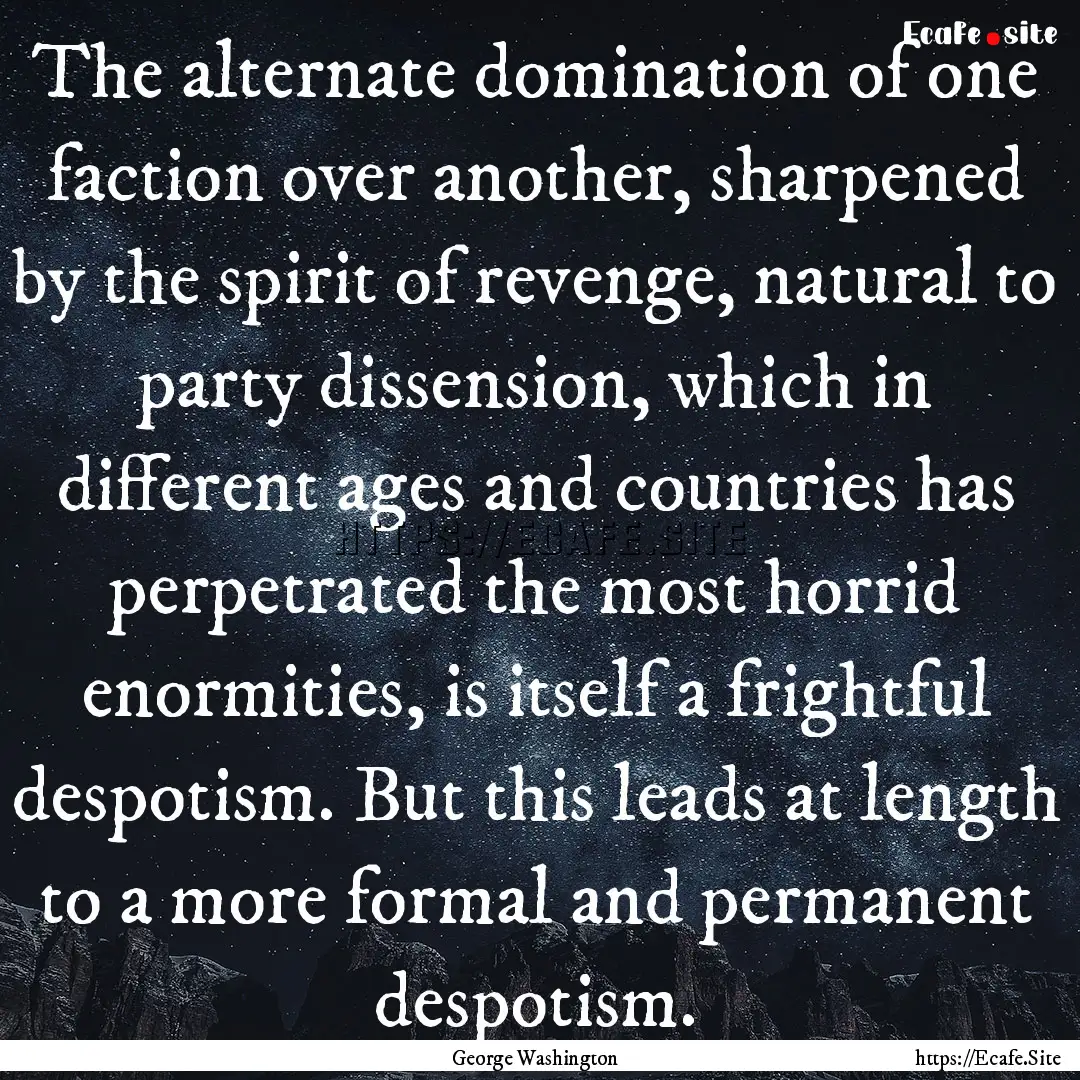 The alternate domination of one faction over.... : Quote by George Washington