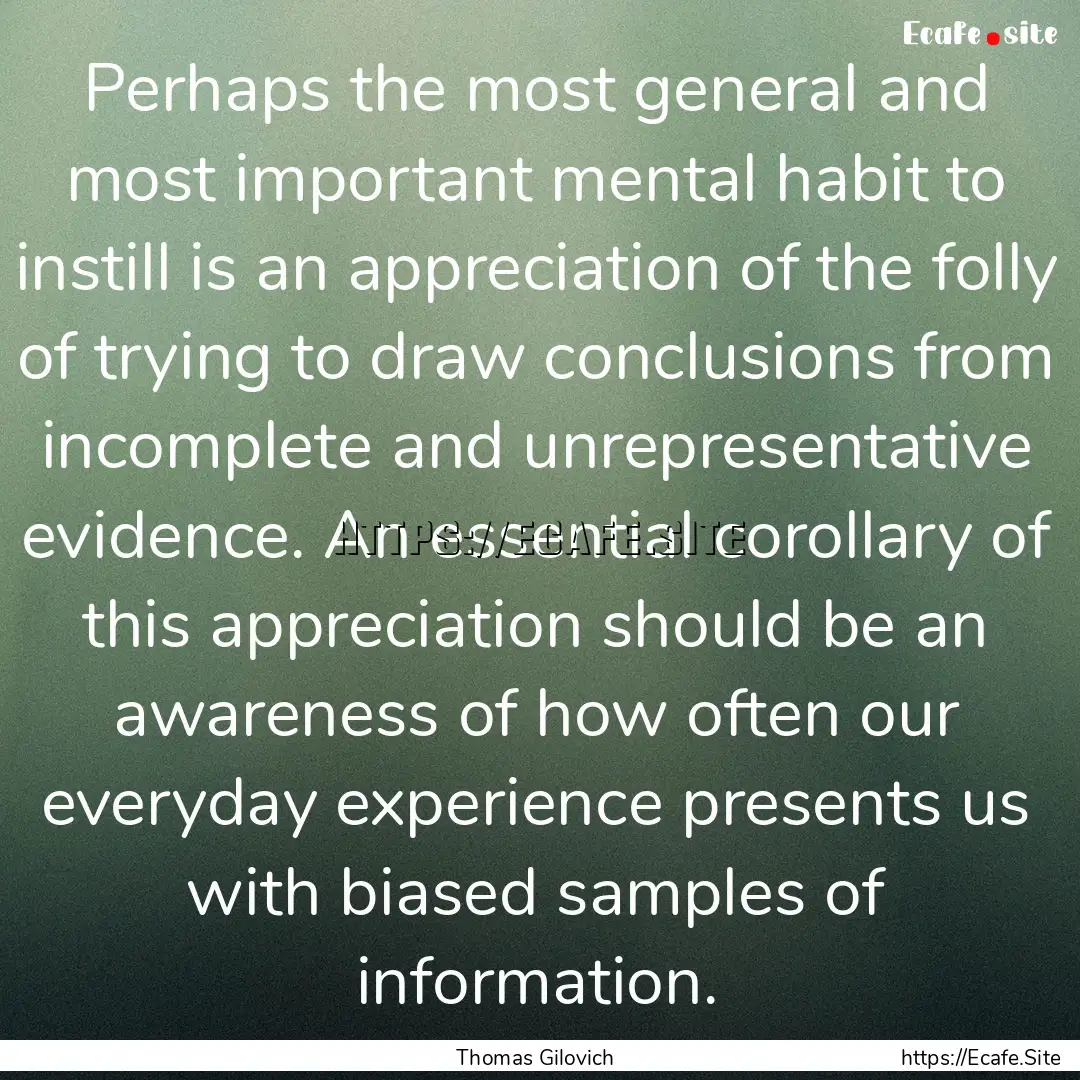 Perhaps the most general and most important.... : Quote by Thomas Gilovich