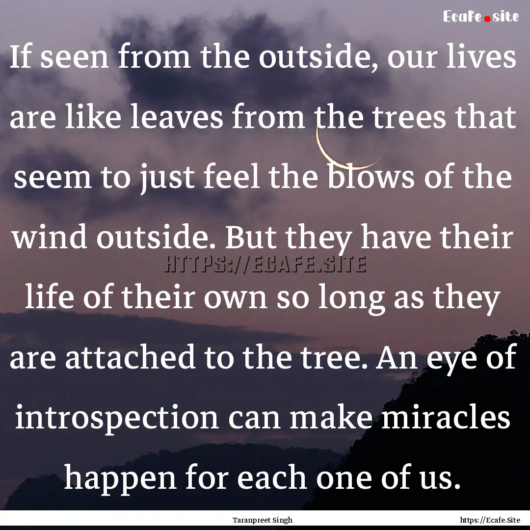 If seen from the outside, our lives are like.... : Quote by Taranpreet Singh