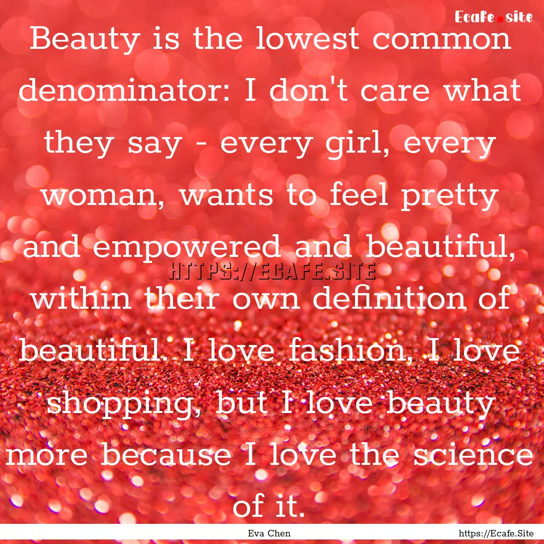 Beauty is the lowest common denominator:.... : Quote by Eva Chen