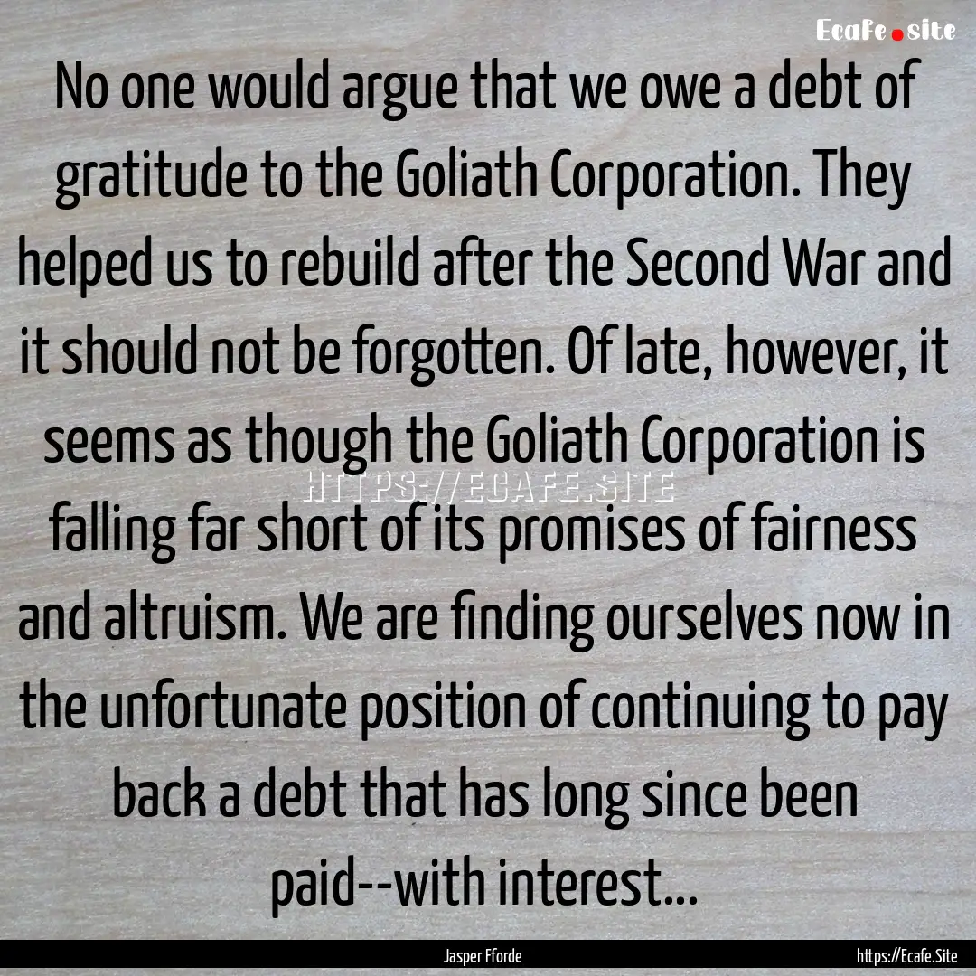 No one would argue that we owe a debt of.... : Quote by Jasper Fforde