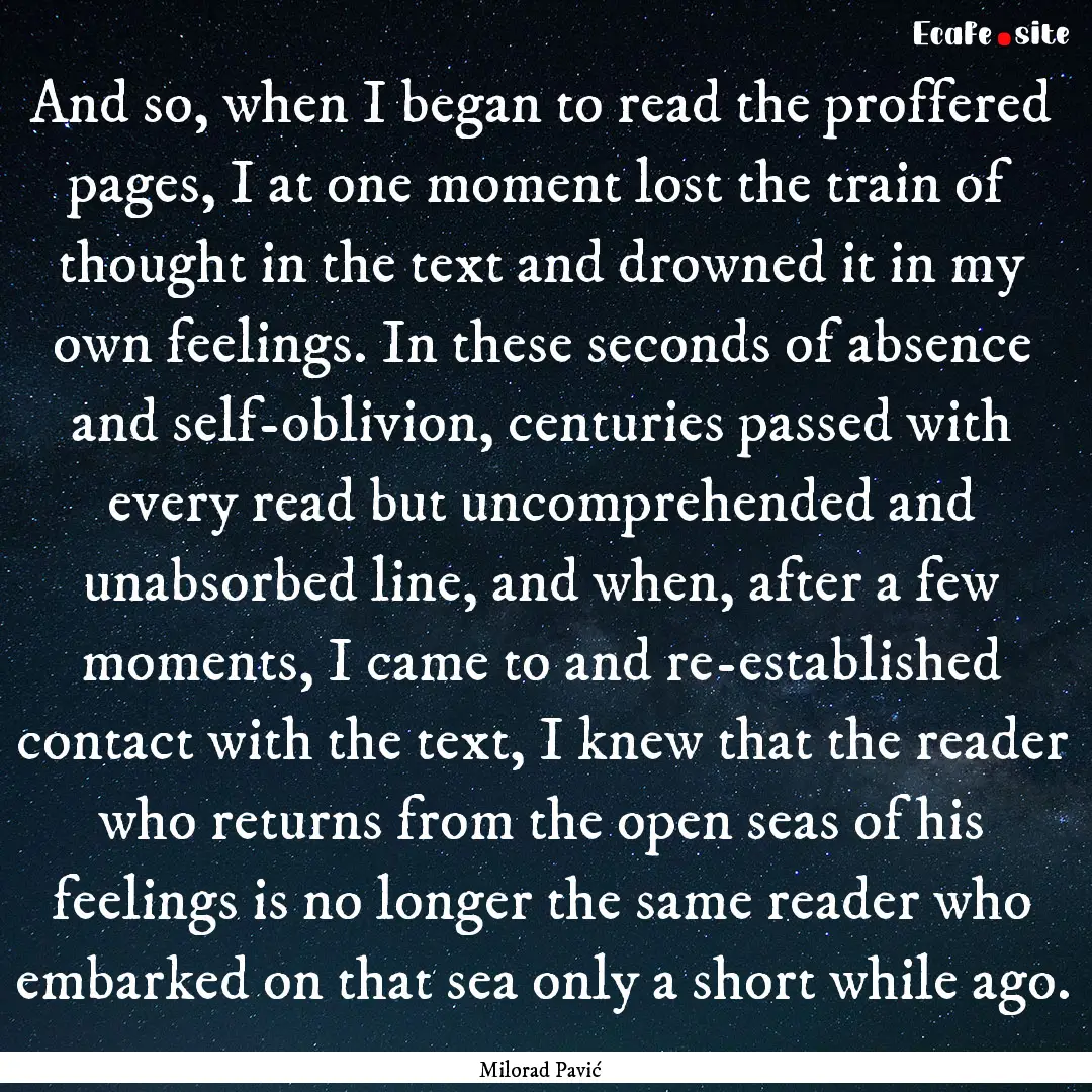 And so, when I began to read the proffered.... : Quote by Milorad Pavić