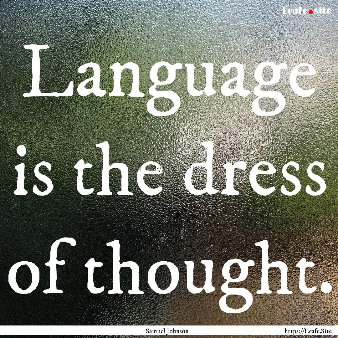 Language is the dress of thought. : Quote by Samuel Johnson