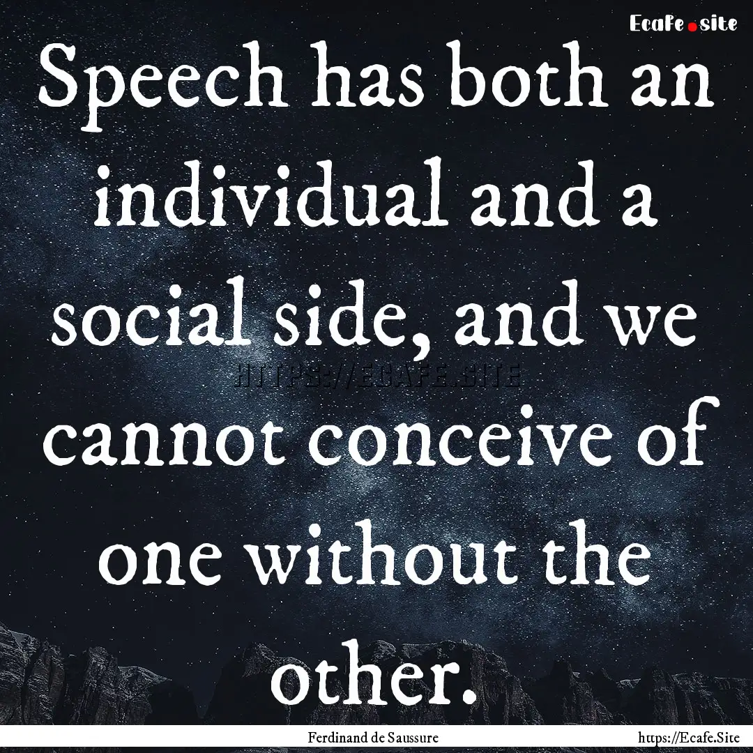 Speech has both an individual and a social.... : Quote by Ferdinand de Saussure