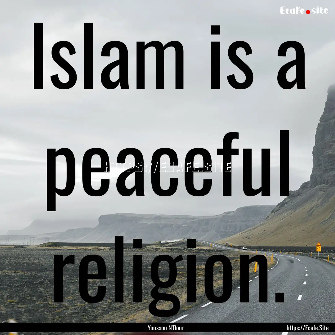 Islam is a peaceful religion. : Quote by Youssou N'Dour