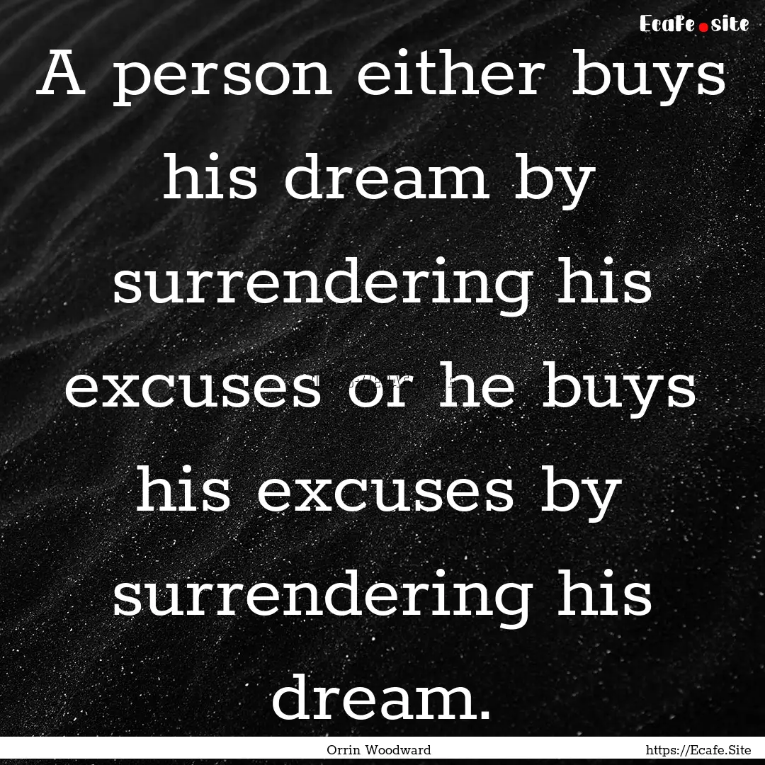 A person either buys his dream by surrendering.... : Quote by Orrin Woodward