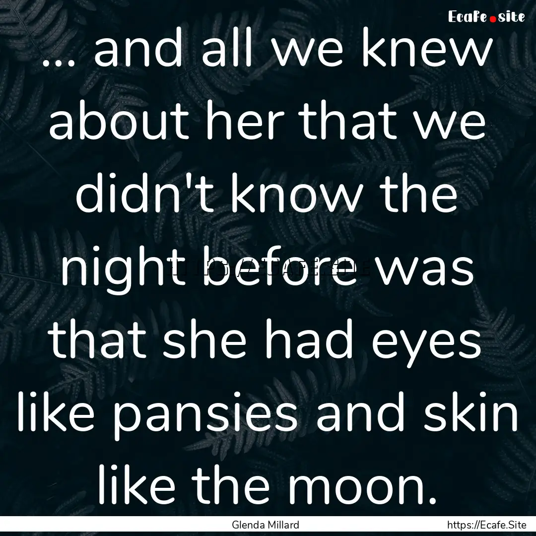 ... and all we knew about her that we didn't.... : Quote by Glenda Millard