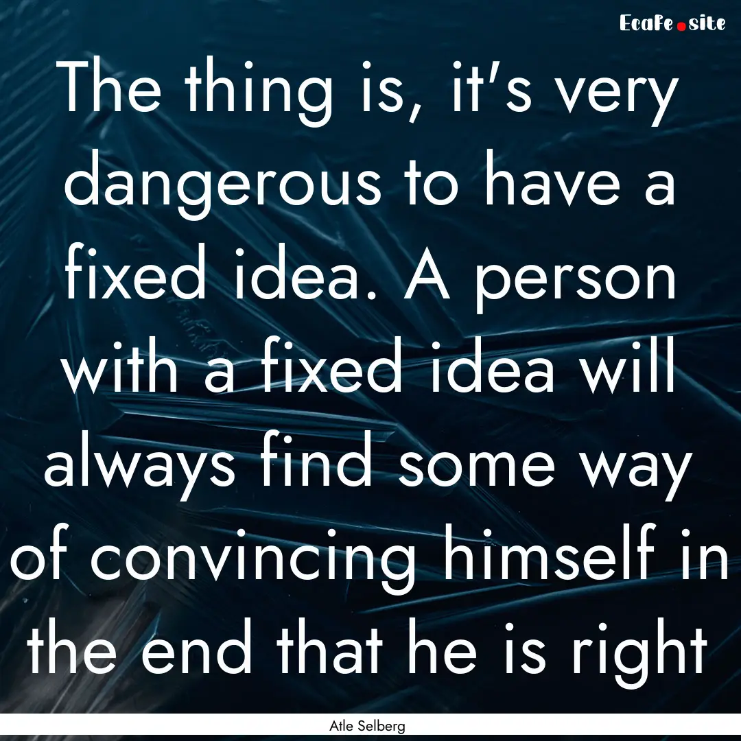 The thing is, it's very dangerous to have.... : Quote by Atle Selberg